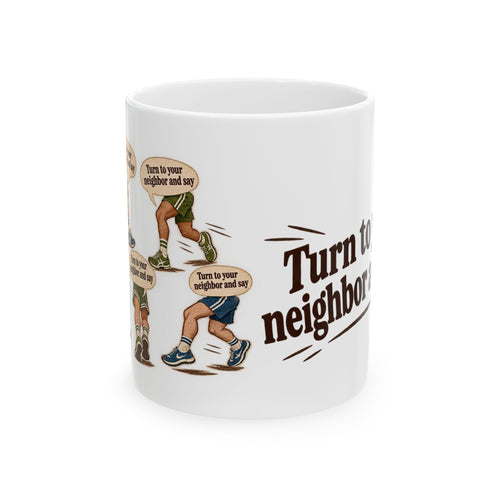 Turn to your neighbor and say — Coffee Mug