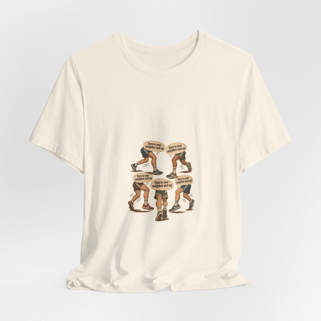 Turn to your neighbor and say — Graphic Tee