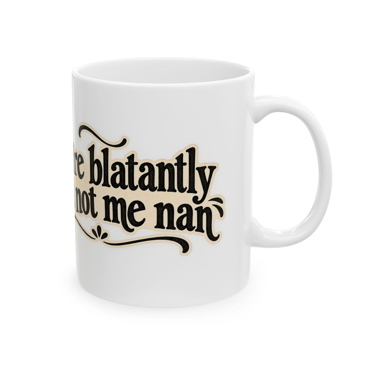 You're blatantly just not me nan — Coffee Mug