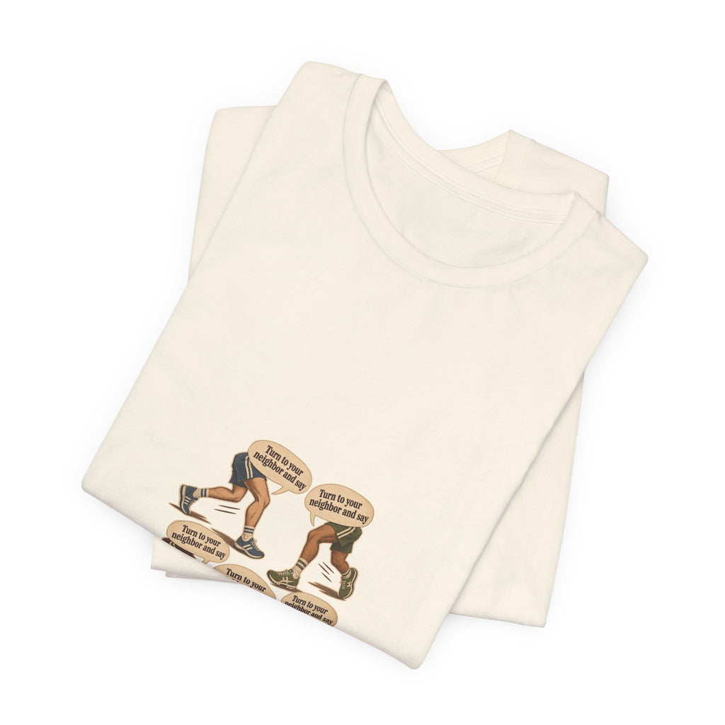 Turn to your neighbor and say — Graphic Tee