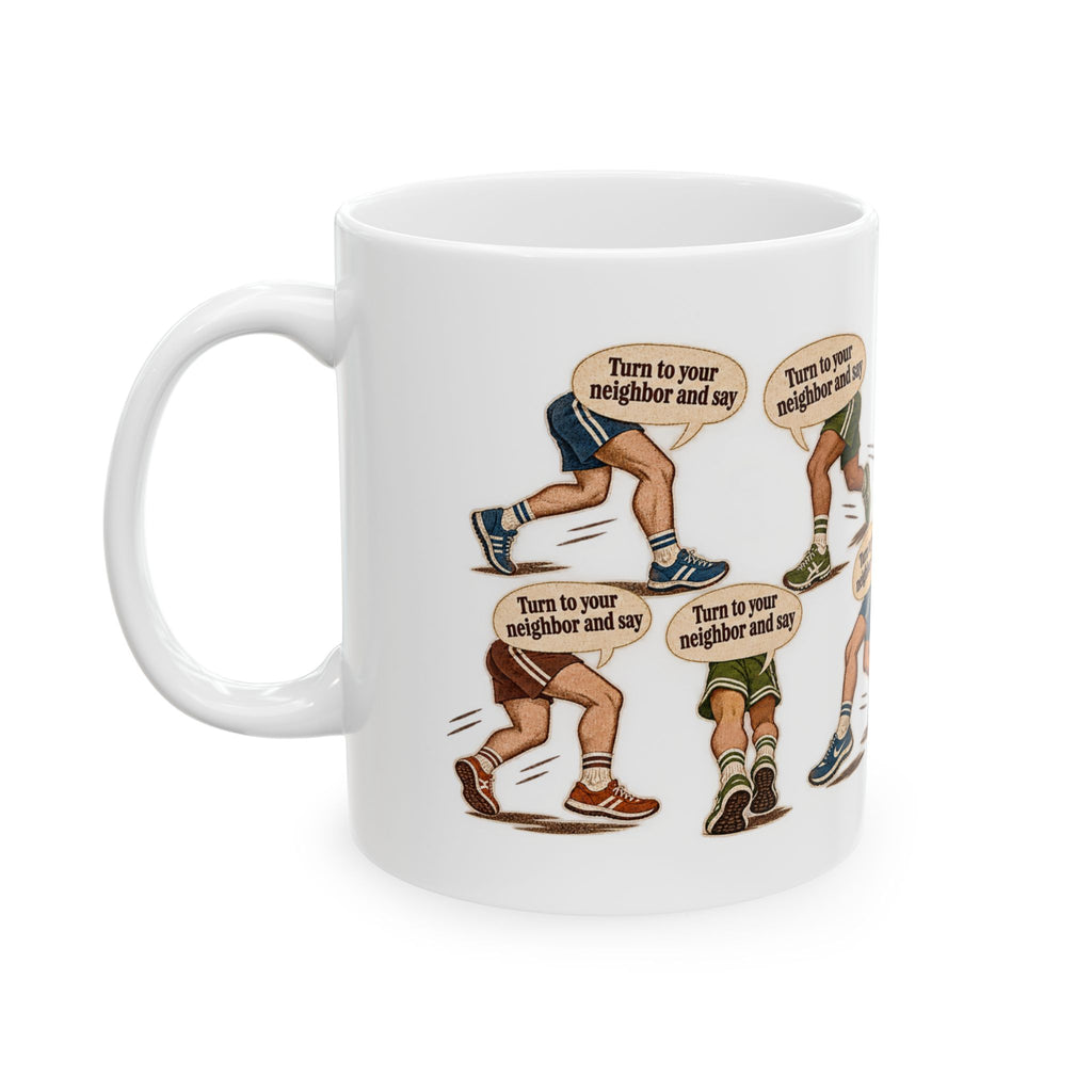 Turn to your neighbor and say — Coffee Mug