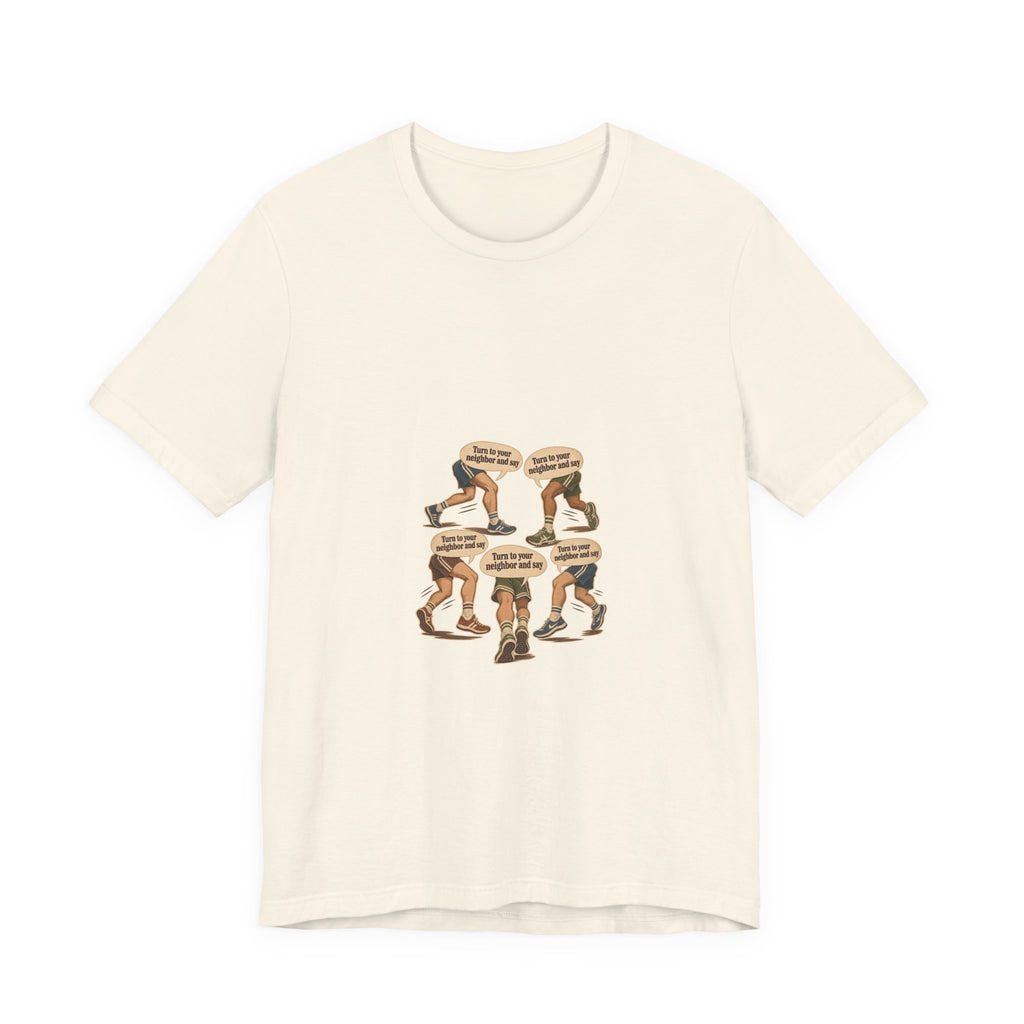 Turn to your neighbor and say — Graphic Tee