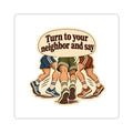 Turn to your neighbor and say — Art Sticker