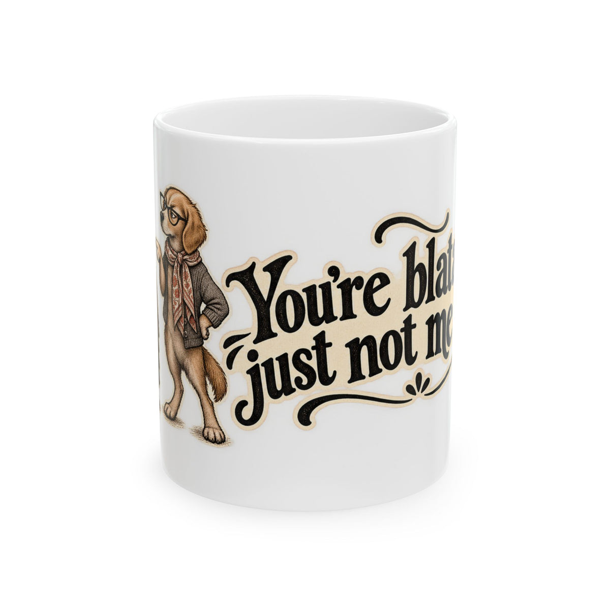 You're blatantly just not me nan — Coffee Mug